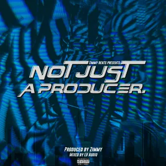 Not Just A Producer. by Zimmy