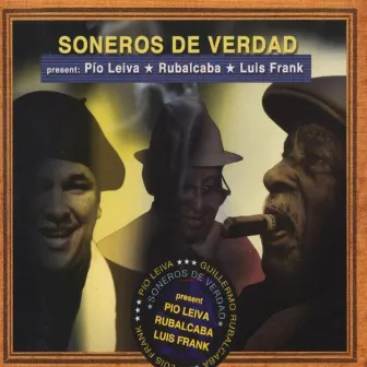 Soneros De Verdad Present Pío Leiva / Rubalcaba / Luis Frank by Soneros De Verdad