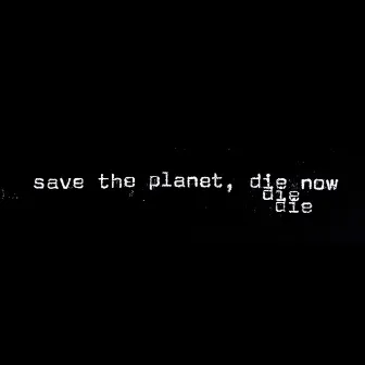 Save The Planet, Die Now by DJ Lily