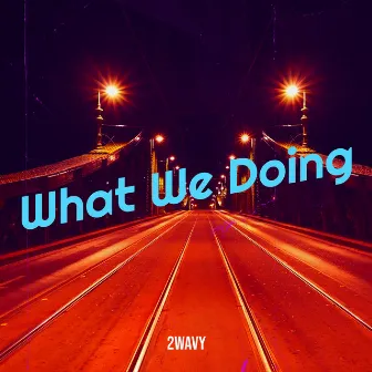 What We Doing by 2Wavy