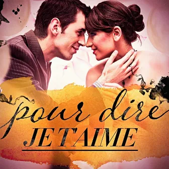 Pour dire je t'aime (Les plus belles chansons d'amour) by Saint Valentin