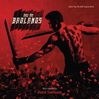 Into The Badlands (Music From The AMC Original Series) by David Shephard