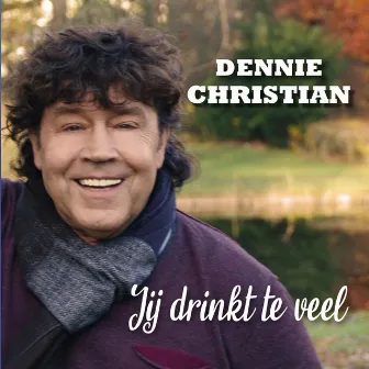 Jij Drinkt Te Veel by Dennie Christian