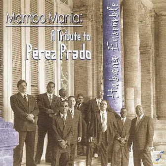 Mambo Mania: a Tribute To Pérez Prado by Habana Ensemble