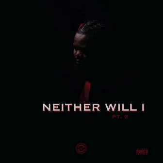 Neither Will I Pt. 2 by Phill Mycup