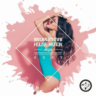 Milk & Sugar House Nation Ibiza 2023 by Milk & Sugar