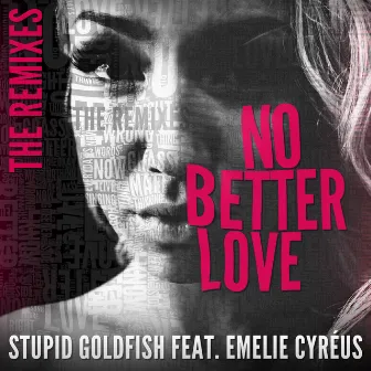 No Better Love (feat. Emelie Cyréus) [The Remixes] by Stupid Goldfish