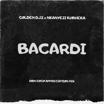 BACARDI (DBN Gogo Appreciation Mix) by Golden DJz