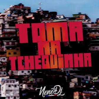 Toma na Tchequinha by Nenê DJ