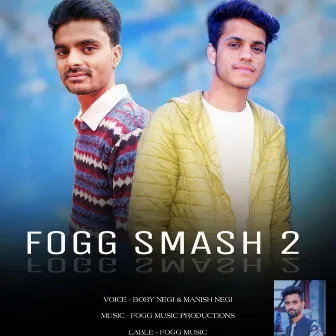 Fogg Smash 2 by Boby Negi