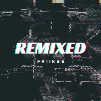 Remixed by FriiKee