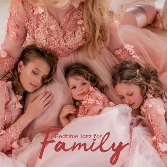 Bedtime Jazz for Family - Easy Listening Jazz, Slow Jazz Music, Deep Rest, Jazz Snooze by Family Smooth Jazz Academy