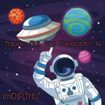 Trappin Out The Bandwidth, Vol.14 by ImDjPTrill Beats