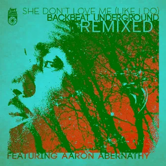 She Don't Love Me (Like I Do) Remixed by Backbeat Underground