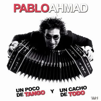 Un Poco de Tango y Un Cacho de Todo, Vol. 1 by Pablo Ahmad