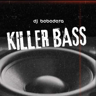 Killer Bass by Dj BeBeDeRa