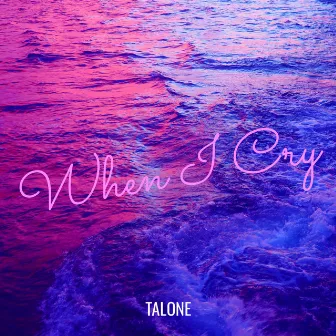 When I Cry by Talone