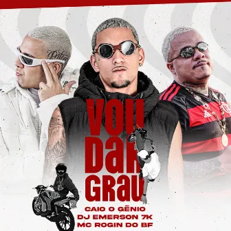 Vou Dar Grau by CAIO O GÊNIO