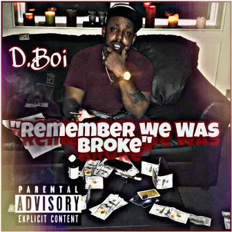 Remember We Was Broke by D.Boi