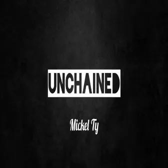 Unchained by Mickel Ty