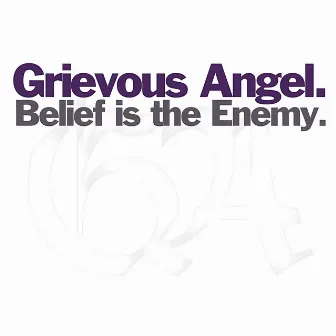 Belief is the Enemy by Grievous Angel