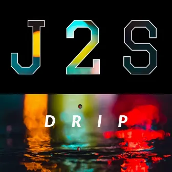 Drip by J2S