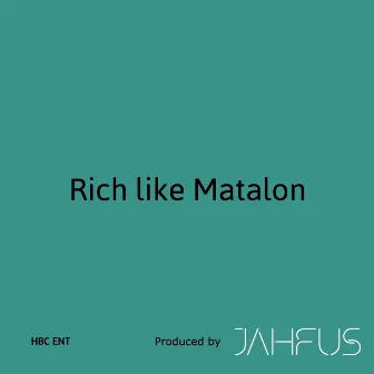 Rich like Matalon by Jahfus