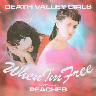 When I’m Free (Peaches remix) by Death Valley Girls