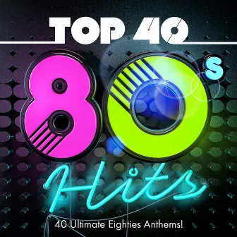 Top 40 80s Hits - 40 Ultimate Eighties Anthems! by Unknown Artist