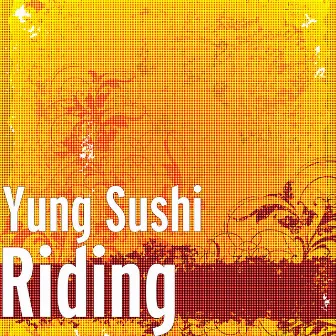 Riding by Yung Sushi