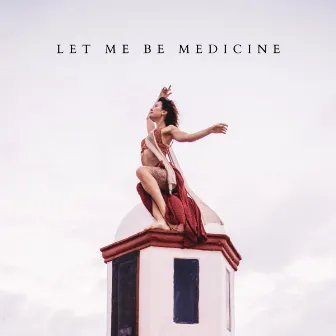 Let Me Be Medicine by Ruby Chase