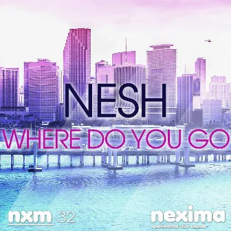 Where Do You Go - Single by Nesh