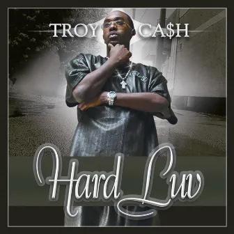 Hard Luv by Troy Cash