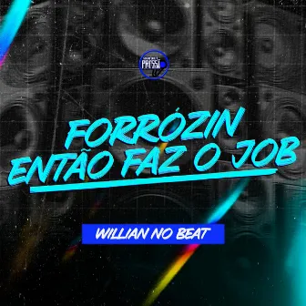 Forrozin Então Faz o Job by Willian No Beat