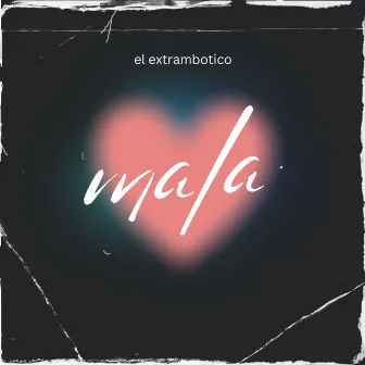 mala by el extrambotico