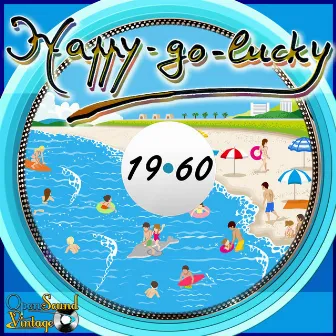 Happy-Go-Lucky (The ''Swinging Sixties'': Cheerful Melodies and Lively Rhythms.) by Maria Augusta Bruni