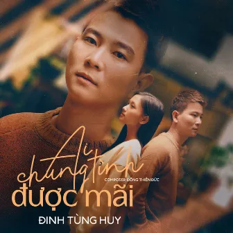 Ai Chung Tình Được Mãi by Đinh Tùng Huy