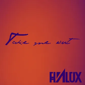 Take Me Out by Halux