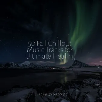 50 Fall Chillout Music Tracks for Ultimate Healing by Musica Romantica