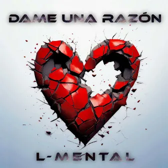 Dame una Razón by L-Mental