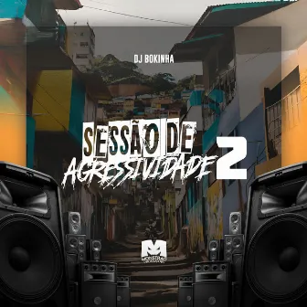 Sessão de Agressividade 2 by DJ Bokinha