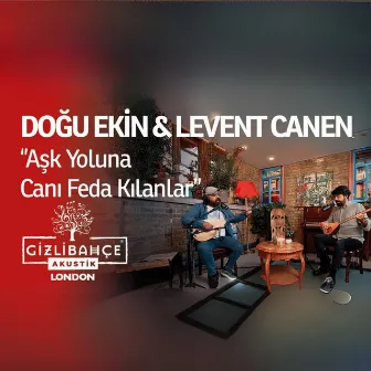 Aşk Yoluna Canı Feda Kılanlar (Gizli Bahçe Akustik London) by Levent Canen