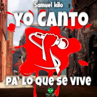 Yo Canto pa lo que se Vive by Samuel Kilo