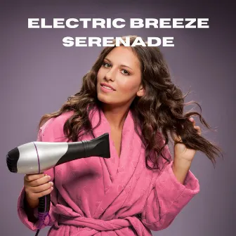 Electric Breeze Serenade by Baby Schlafgeräusch