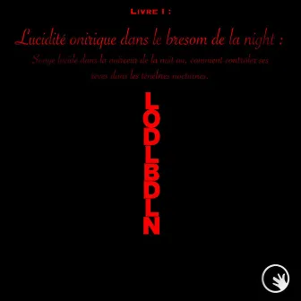 Livre I : Lucidité Onirique Dns Le Bresom De La Night (Version Courte Remastérisée) by L'homme Est Un Loup Pour L'homme