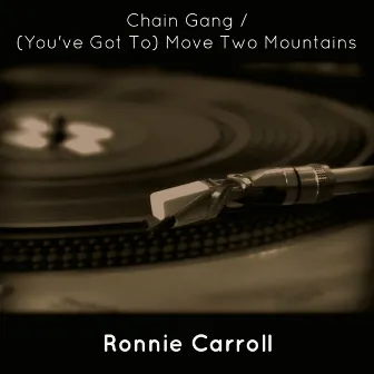 Chain Gang / (You've Got To) Move Two Mountains by Ronnie Carroll