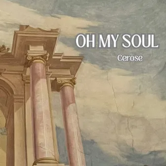 Oh My Soul by Cerose