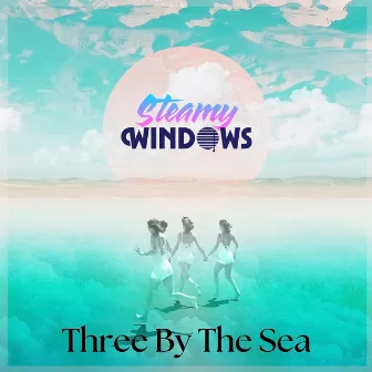 Three by the Sea by Steamy Windows