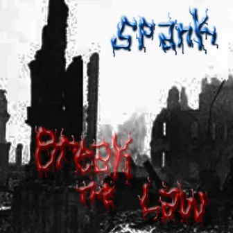 Break the Law by Spank