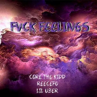 FVCK FEELINGS by Core The Kidd